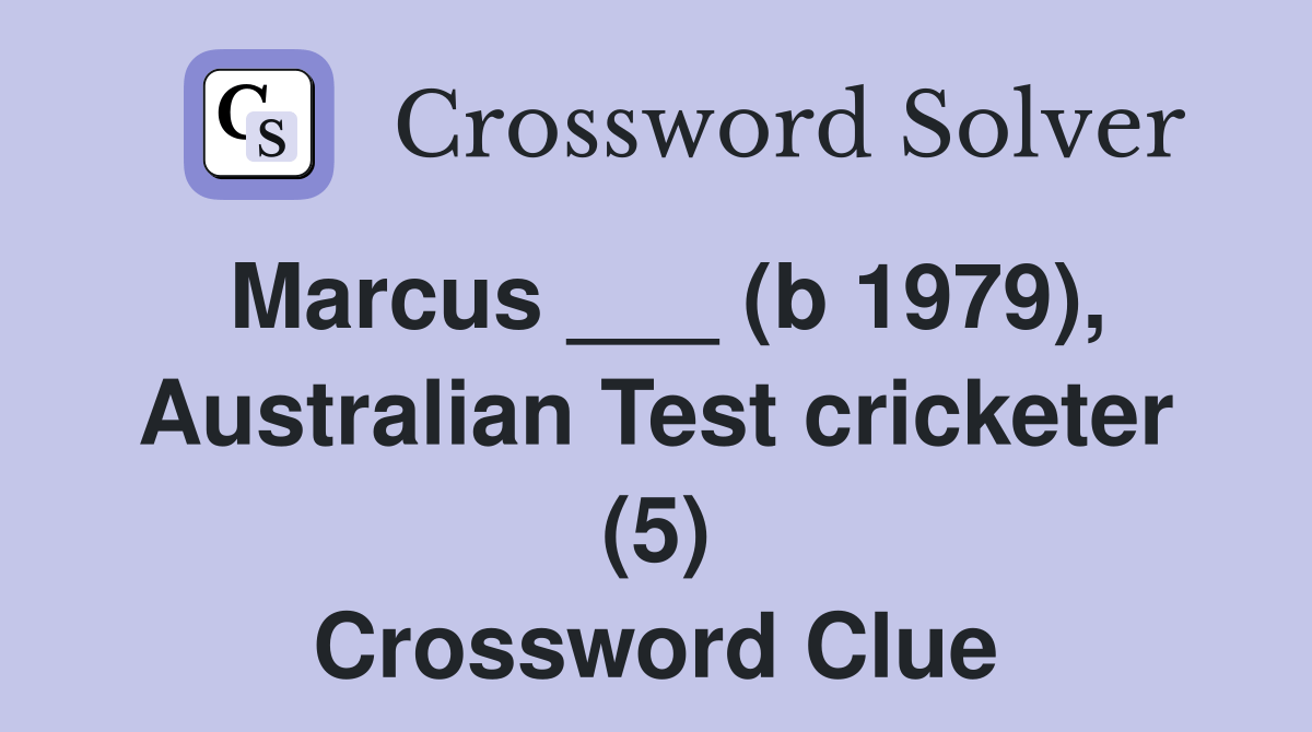 Marcus ___ (b 1979), Australian Test cricketer (5) Crossword Clue